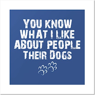 You Know What I Like About People Their Dogs , funny dog , dog lovers Posters and Art